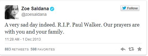 
	
	Zoe Saldana, diễn viên của Avatar: "Thật là 1 ngày buồn. Mong anh được yên nghỉ. Paul Walker. Xin được gửi lời nguyện cầu tới anh và gia đình".